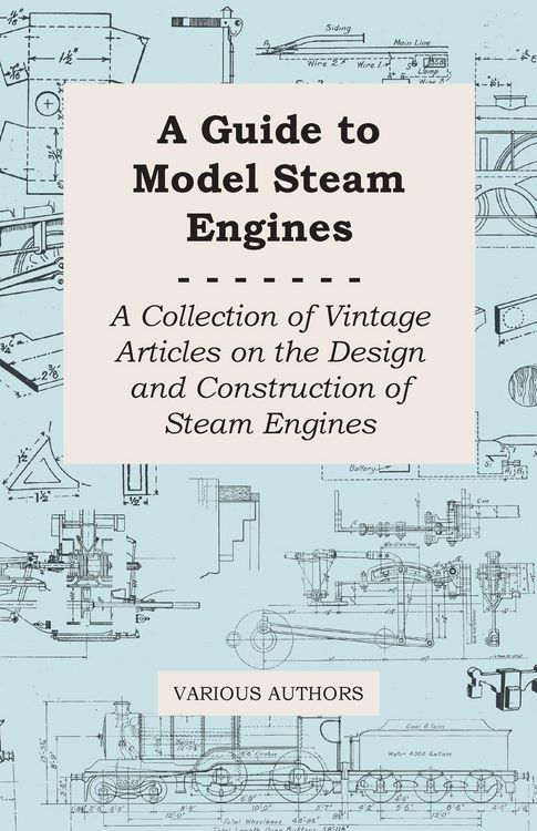 Produktbild: A Guide to Model Steam Engines - A Collection of Vintage Articles on the Design and Construction of Steam Engines