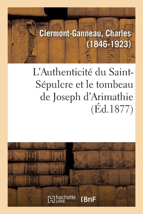 Produktbild: L'Authenticit&eacute; du Saint-S&eacute;pulcre et le tombeau de Joseph d'Arimathie