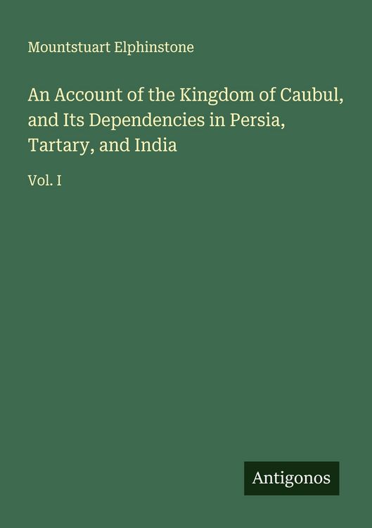 Produktbild: An Account of the Kingdom of Caubul, and Its Dependencies in Persia, Tartary, and India
