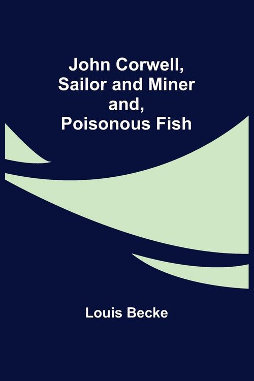 Produktbild: John Corwell, Sailor and Miner; and, Poisonous Fish