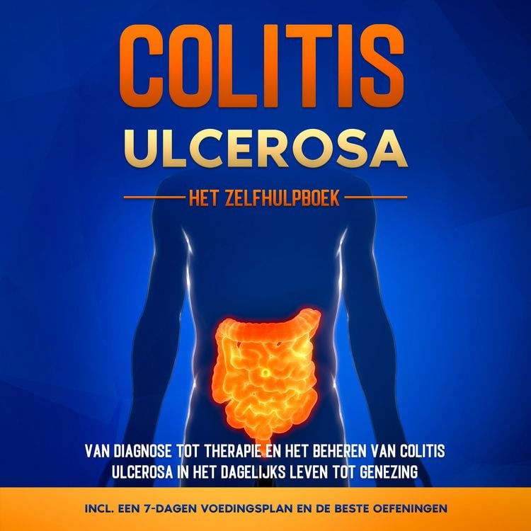 Produktbild: Colitis Ulcerosa &ndash; Het Zelfhulpboek: Van Diagnose tot Therapie en het Beheren van Colitis Ulcerosa in het Dagelijks Leven tot Genezing &ndash; Inclusief een 7-Dagen Voedingsplan en de Beste Oefeningen.