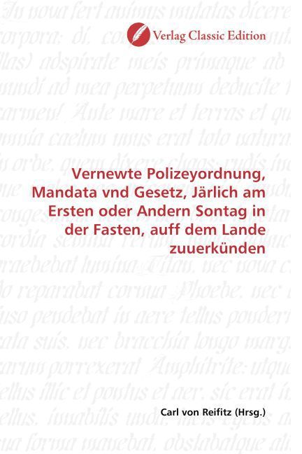 Produktbild: Vernewte Polizeyordnung, Mandata vnd Gesetz, J&auml;rlich am Ersten oder Andern Sontag in der Fasten, auff dem Lande zuuerk&uuml;nden