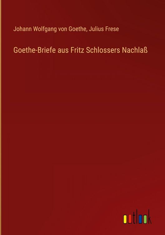 Produktbild: Goethe-Briefe aus Fritz Schlossers Nachla&szlig;