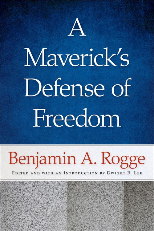 Produktbild: A Maverick's Defense of Freedom: Selected Writings and Speeches of Benjamin A. Rogge