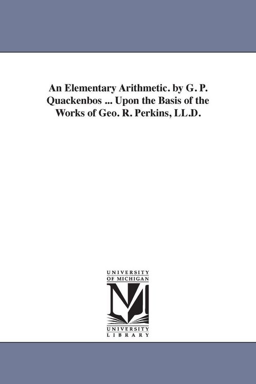 Produktbild: An Elementary Arithmetic. by G. P. Quackenbos ... Upon the Basis of the Works of Geo. R. Perkins, LL.D.