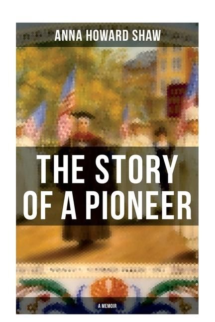 Produktbild: The Story of a Pioneer (a Memoir)