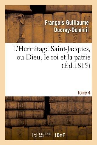 Produktbild: L'Hermitage Saint-Jacques, Ou Dieu, Le Roi Et La Patrie.Tome 4
