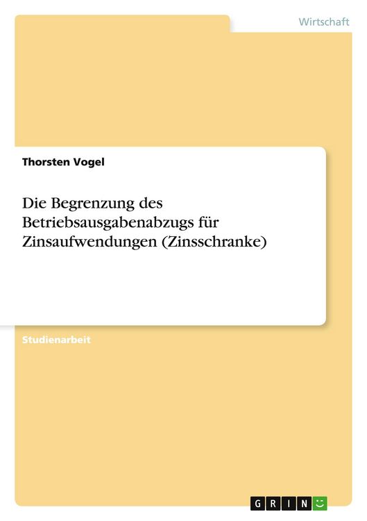 Produktbild: Die Begrenzung des Betriebsausgabenabzugs f&uuml;r Zinsaufwendungen (Zinsschranke)