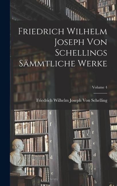 Produktbild: Friedrich Wilhelm Joseph Von Schellings S&auml;mmtliche Werke; Volume 4