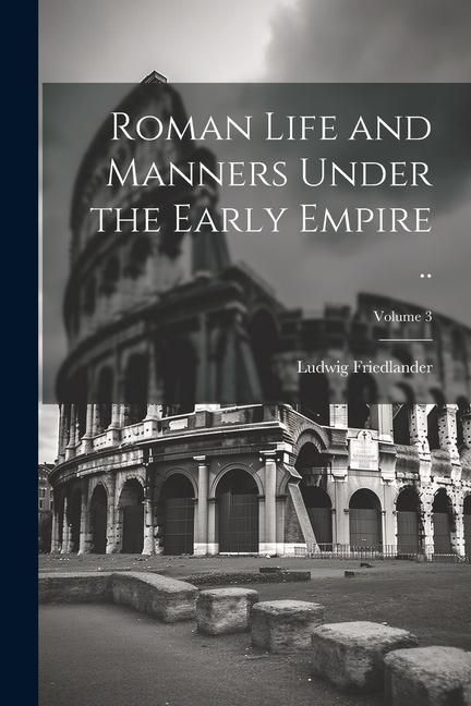 Produktbild: Roman Life and Manners Under the Early Empire ..; Volume 3