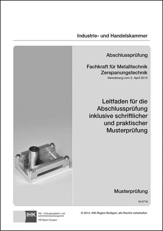 Produktbild: Leitfaden f&uuml;r die Abschlusspr&uuml;fung inklusive schriftlicher und praktischer Musterpr&uuml;fung - Fachkraft f&uuml;r Metalltechnik Zerspanungstechnik (0718)