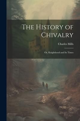 Produktbild: The History of Chivalry: Or, Knighthood and its Times