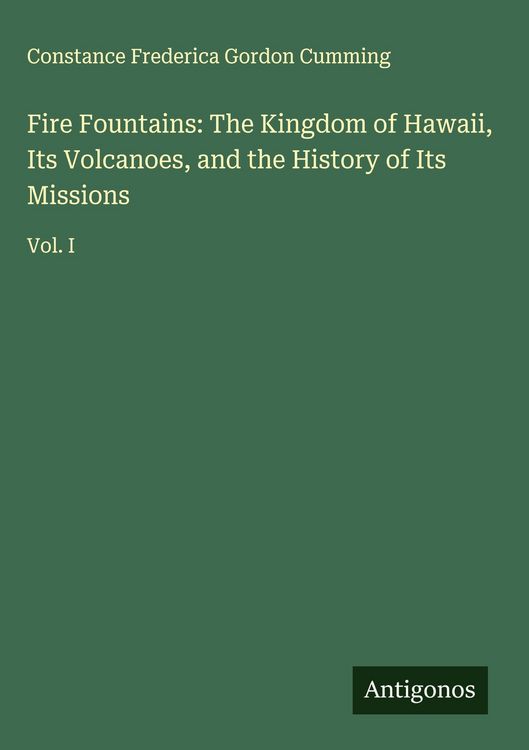 Produktbild: Fire Fountains: The Kingdom of Hawaii, Its Volcanoes, and the History of Its Missions