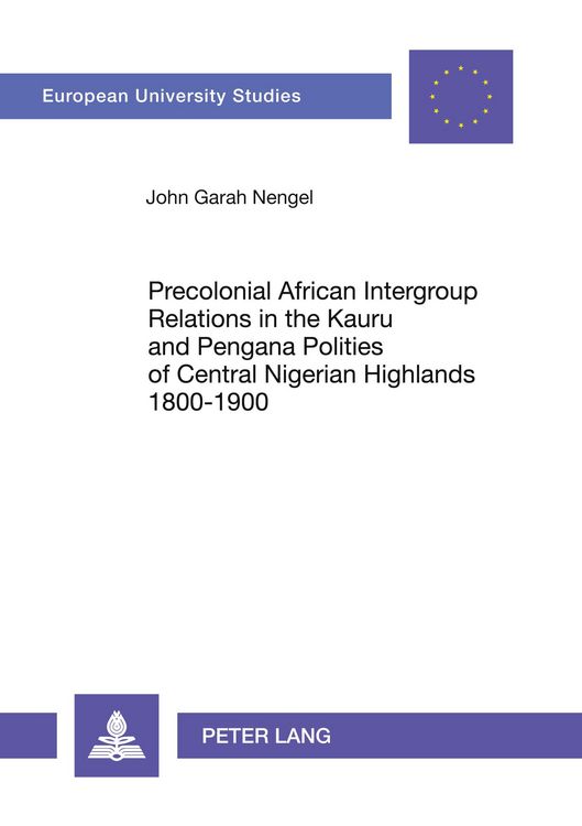 Produktbild: Precolonial African Intergroup Relations in Kauru and Pengana Polities of Central Nigerian Highlands 1800-1900