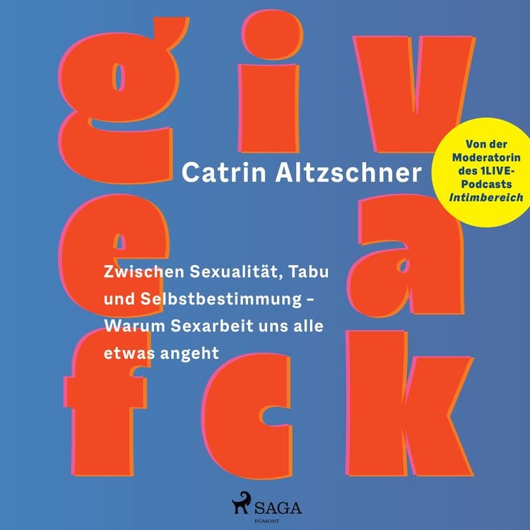 Produktbild: Give a fck: Zwischen Sexualit&auml;t, Tabu und Selbstbestimmung &ndash; Warum Sexarbeit uns alle etwas angeht
