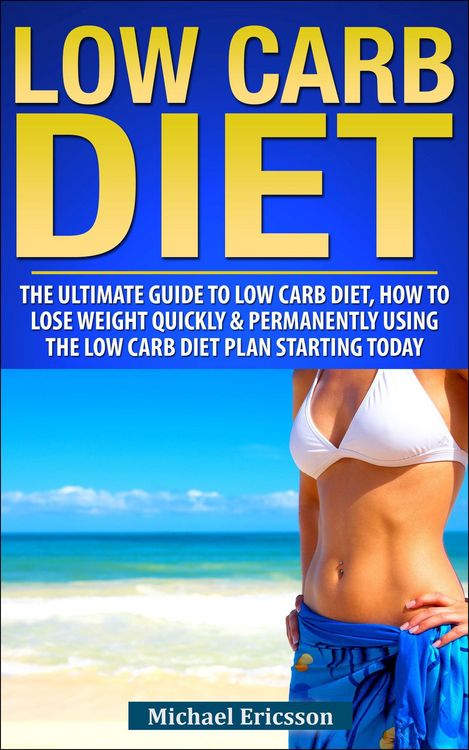Produktbild: Low Carb Diet: The Ultimate Guide To The Low Carb Diet - How To Lose Weight Quickly And Permanently Using The Low Carb Diet Starting Today