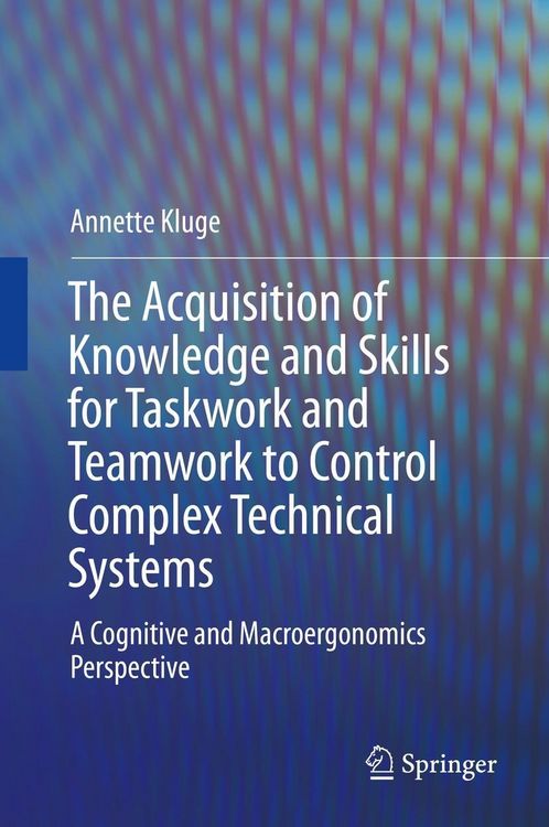 Produktbild: The Acquisition of Knowledge and Skills for Taskwork and Teamwork to Control Complex Technical Systems