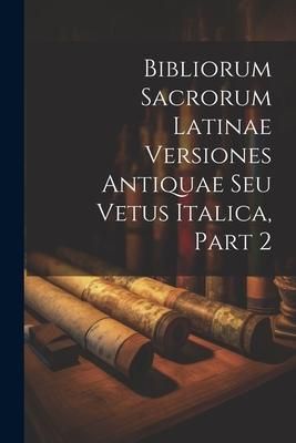 Produktbild: Bibliorum Sacrorum Latinae Versiones Antiquae Seu Vetus Italica, Part 2