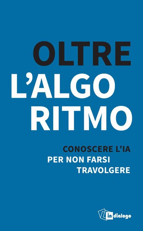 Produktbild: Oltre l'algoritmo. Conoscere l'IA per non farsi travolgere