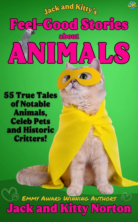 Produktbild: Jack and Kitty's Feel-Good Stories About Animals: 55 True Tales of Notable Animals, Celeb Pets and Historic Critters