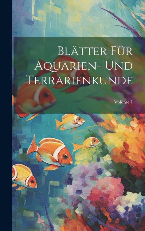 Produktbild: Bl&auml;tter F&uuml;r Aquarien- Und Terrarienkunde; Volume 1