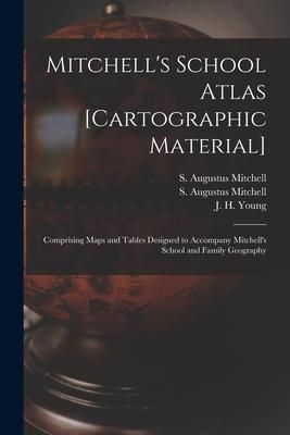 Produktbild: Mitchell's School Atlas [cartographic Material]: Comprising Maps and Tables Designed to Accompany Mitchell's School and Family Geography