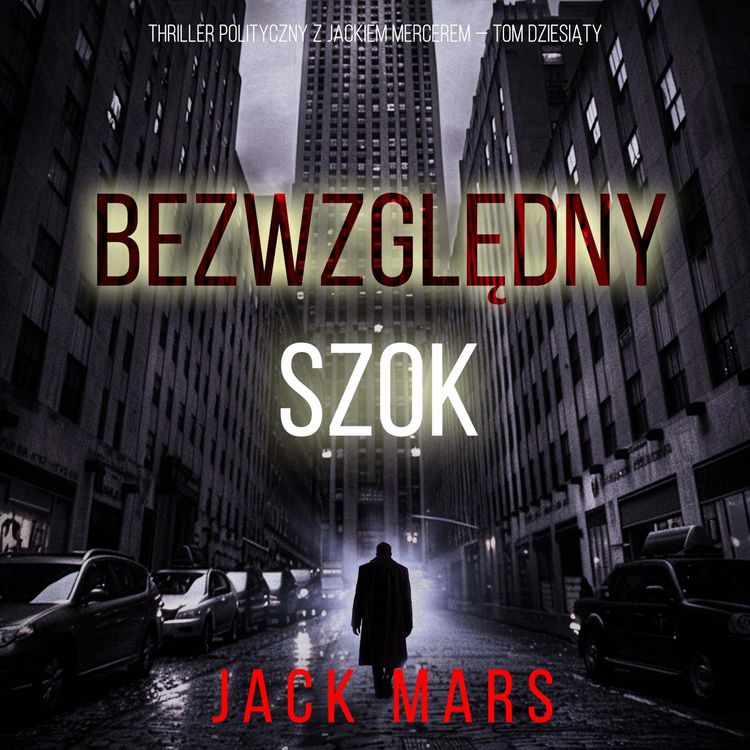 Produktbild: Bezwzględny Szok (Thriller polityczny z Jackiem Mercerem &mdash; Tom dziesiąty)
