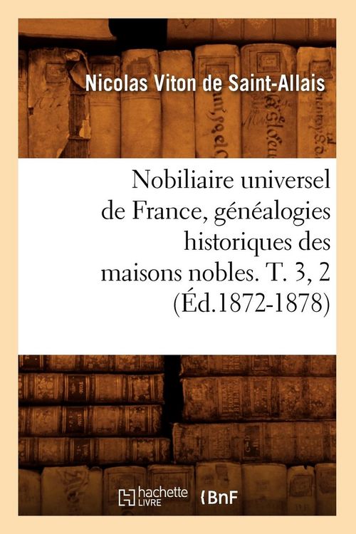 Produktbild: Nobiliaire universel de France, g&eacute;n&eacute;alogies historiques des maisons nobles. T. 3, 2 (&Eacute;d.1872-1878)