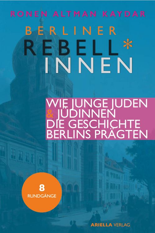 Produktbild: Berliner Rebell*innen. Wie junge J&uuml;dinnen & Juden die Geschichte Berlins pr&auml;gten.