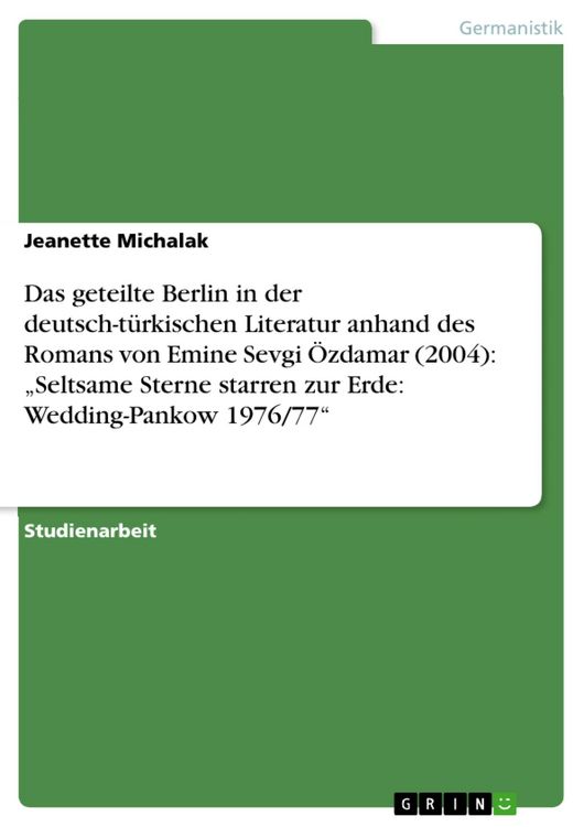 Produktbild: Das geteilte Berlin in der deutsch-t&uuml;rkischen Literatur anhand des Romans von Emine Sevgi &Ouml;zdamar (2004): 'Seltsame Sterne starren zur Erde: Wedding-