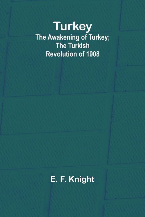 Produktbild: Turkey; the Awakening of Turkey; the Turkish Revolution of 1908
