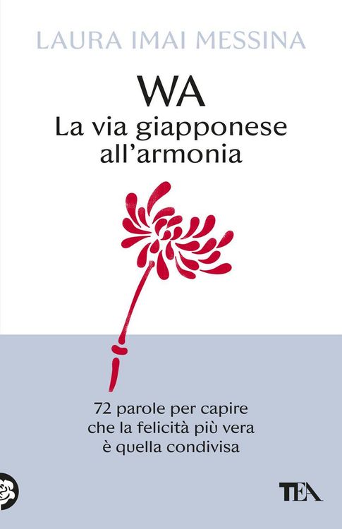 Produktbild: WA, la via giapponese all'armonia. 72 parole per capire che la felicit&agrave; pi&ugrave; vera &egrave; quella condivisa