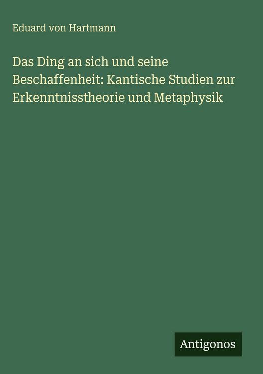 Produktbild: Das Ding an sich und seine Beschaffenheit: Kantische Studien zur Erkenntnisstheorie und Metaphysik