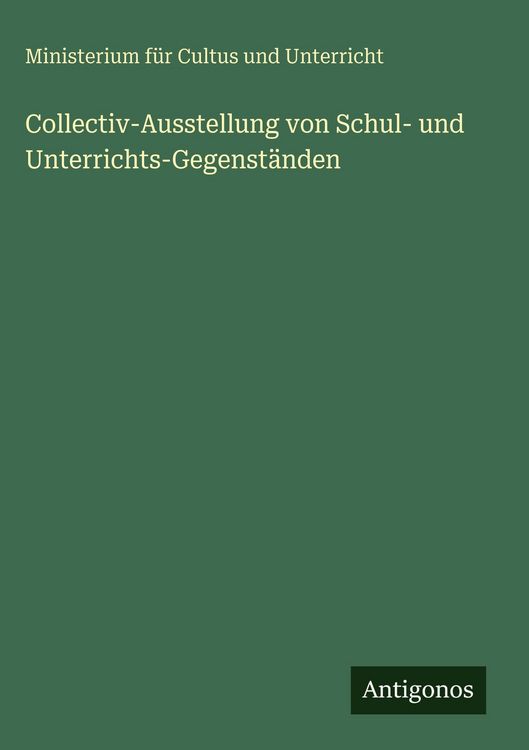 Produktbild: Collectiv-Ausstellung von Schul- und Unterrichts-Gegenst&auml;nden
