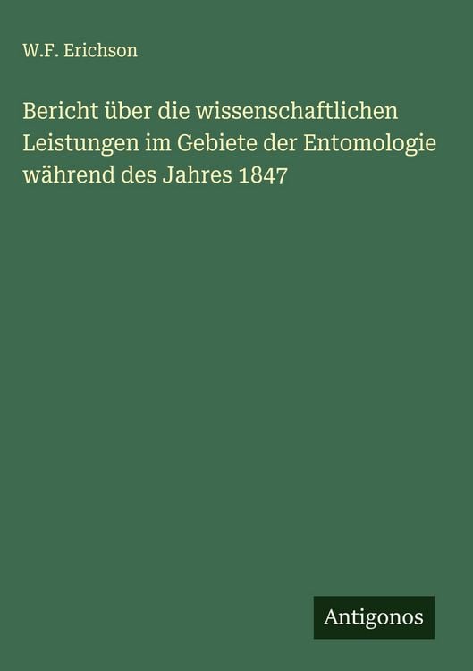 Produktbild: Bericht &uuml;ber die wissenschaftlichen Leistungen im Gebiete der Entomologie w&auml;hrend des Jahres 1847