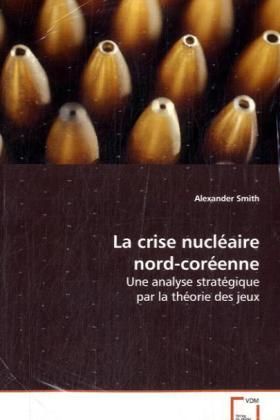 Produktbild: Smith Alexander: La crise nucl&eacute;aire nord-cor&eacute;enne