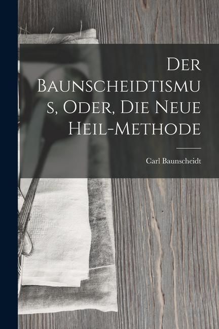 Produktbild: Der Baunscheidtismus, Oder, Die Neue Heil-Methode