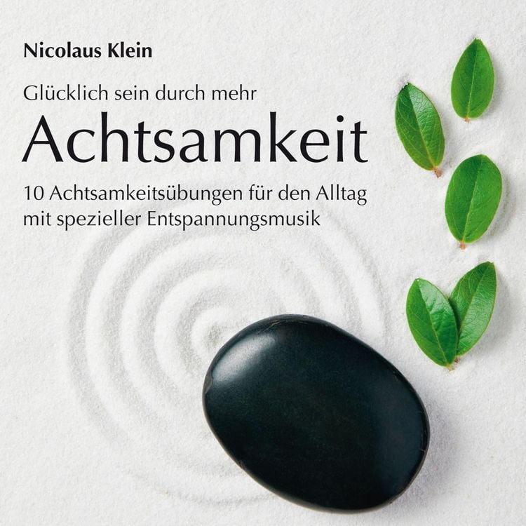 Produktbild: Gl&uuml;cklich sein durch mehr Achtsamkeit: 10 Achtsamkeits&uuml;bungen f&uuml;r den Alltag mit spezieller Entspannungsmusik