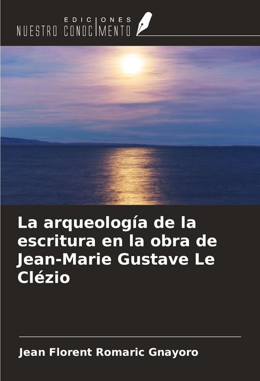 Produktbild: La arqueolog&iacute;a de la escritura en la obra de Jean-Marie Gustave Le Cl&eacute;zio