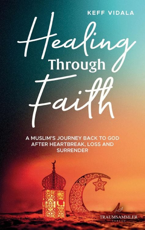 Produktbild: Healing Through Faith: A Muslim's journey back to God after heartbreak, loss and surrender