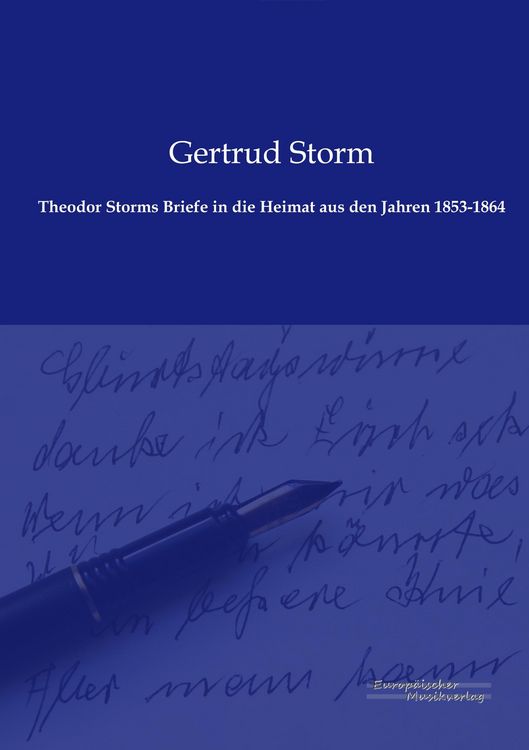 Produktbild: Theodor Storms Briefe in die Heimat aus den Jahren 1853-1864