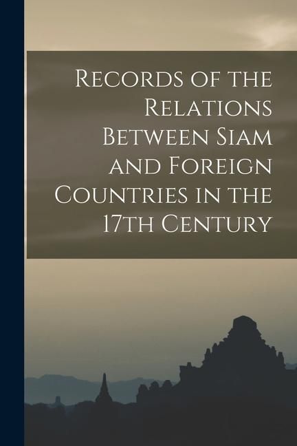 Produktbild: Records of the Relations Between Siam and Foreign Countries in the 17th Century