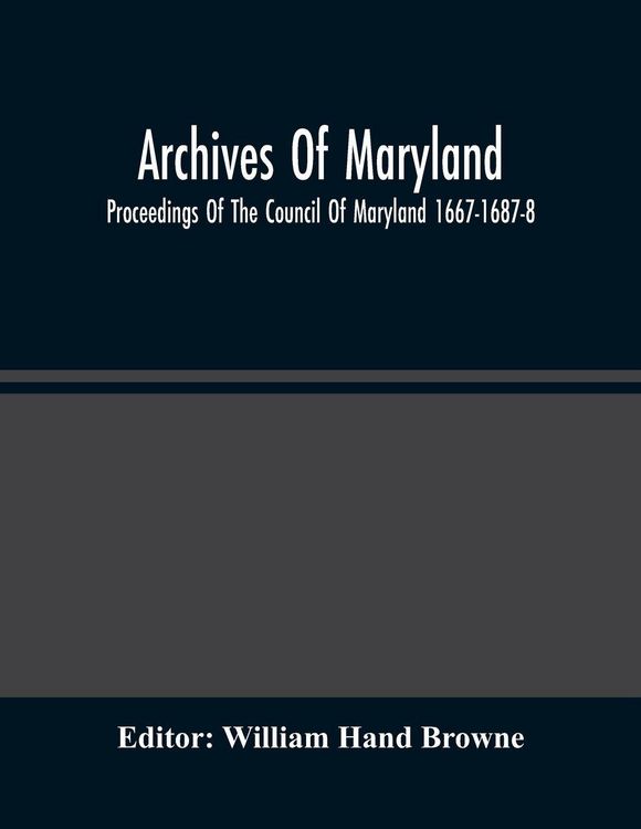 Produktbild: Archives Of Maryland; Proceedings Of The Council Of Maryland 1667-1687-8