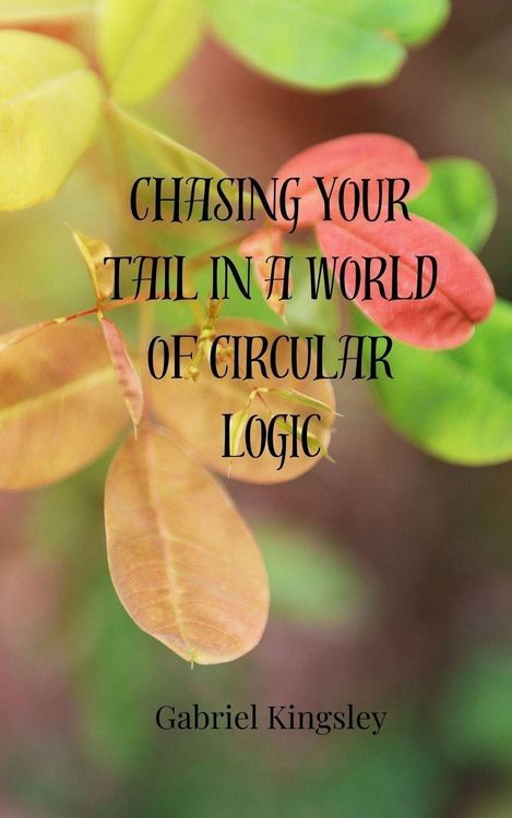 Produktbild: Chasing Your Tail in a World of Circular Logic