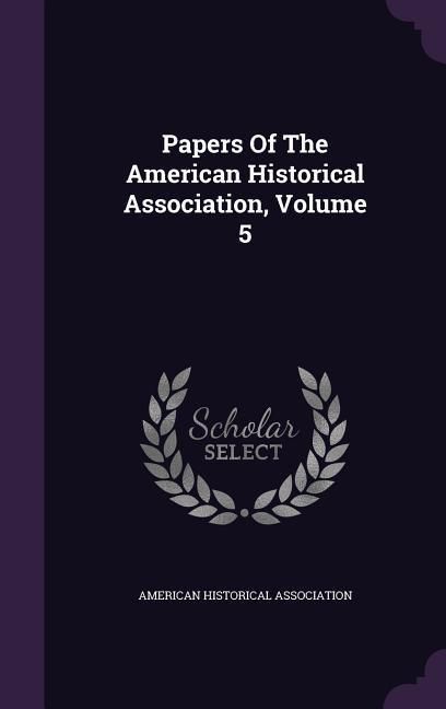 Produktbild: Papers Of The American Historical Association, Volume 5