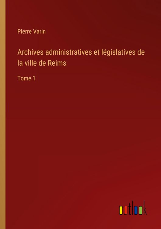 Produktbild: Archives administratives et l&eacute;gislatives de la ville de Reims
