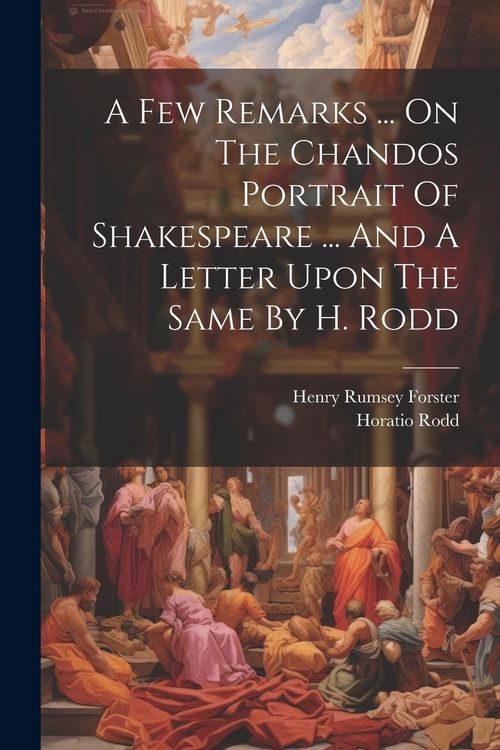 Produktbild: A Few Remarks ... On The Chandos Portrait Of Shakespeare ... And A Letter Upon The Same By H. Rodd
