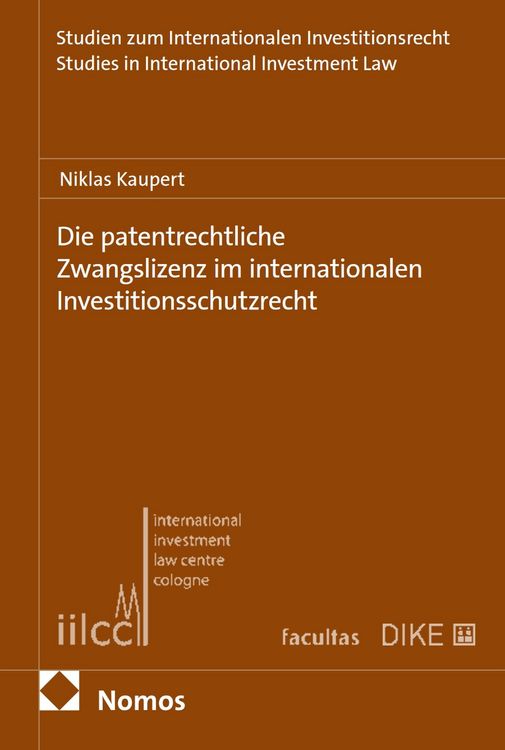 Produktbild: Die patentrechtliche Zwangslizenz im internationalen Investitionsschutzrecht