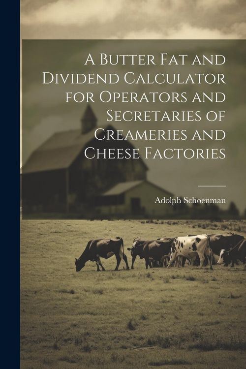 Produktbild: A Butter fat and Dividend Calculator for Operators and Secretaries of Creameries and Cheese Factories
