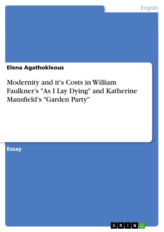 Produktbild: Modernity and it's Costs in William Faulkner's "As I Lay Dying" and Katherine Mansfield's "Garden Party"